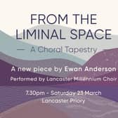 An unusual and atmospheric new choral piece, performed by Lancaster Millennium Choir, 23rd March