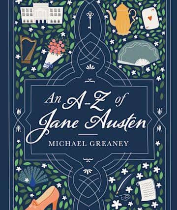 An A-Z of Jane Austen by Dr Mike Greaney.