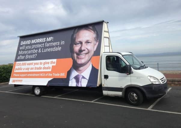 An advertising van urging David Morris MP to give the public a say on post-Brexit trade deals has been circling Morecambe & Lunesdale.