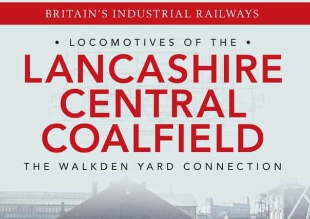 Locomotives of the Lancashire Central Coalfield: The Walkden Yard Connection by Alan Davies