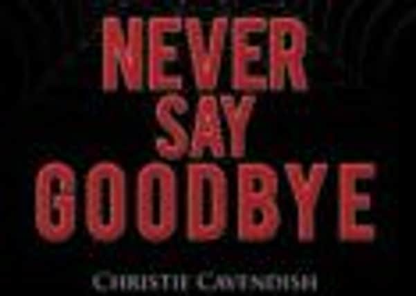Never Say Goodbye by Christie Cavendish.