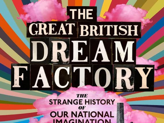 The Great British Dream Factory: The Strange History of our National Imagination byDominic Sandbrook